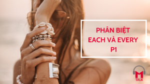 Read more about the article Phân biệt Each VS Every p1