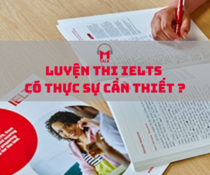 Read more about the article LUYỆN THI IELTS CÓ THỰC SỰ CẦN THIẾT ??