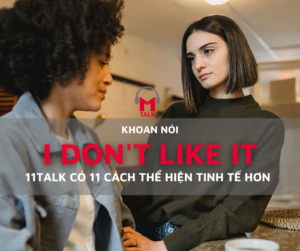 Read more about the article 11 Cách thể hiện “I don’t like it” một cách tinh tế