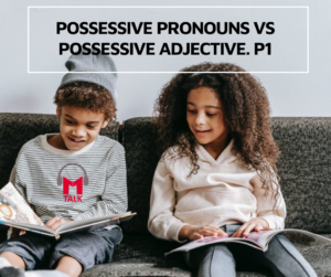 Read more about the article Possessive Pronouns VS Possessive Adjective. Đại từ sở hữu VS Tính từ sở hữu. p1